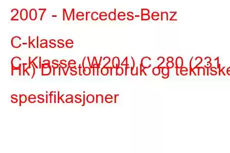 2007 - Mercedes-Benz C-klasse
C-Klasse (W204) C 280 (231 Hk) Drivstofforbruk og tekniske spesifikasjoner