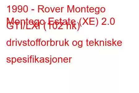 1990 - Rover Montego
Montego Estate (XE) 2.0 GTI/LXI (102 hk) drivstofforbruk og tekniske spesifikasjoner