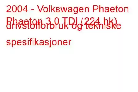 2004 - Volkswagen Phaeton
Phaeton 3.0 TDI (224 hk) drivstofforbruk og tekniske spesifikasjoner