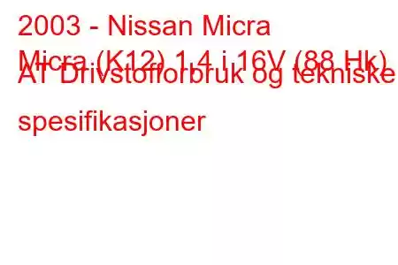 2003 - Nissan Micra
Micra (K12) 1,4 i 16V (88 Hk) AT Drivstofforbruk og tekniske spesifikasjoner