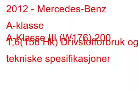 2012 - Mercedes-Benz A-klasse
A-Klasse III (W176) 200 1,6(156 Hk) Drivstofforbruk og tekniske spesifikasjoner