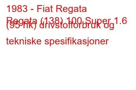 1983 - Fiat Regata
Regata (138) 100 Super 1.6 (95 hk) drivstofforbruk og tekniske spesifikasjoner