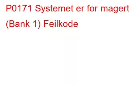 P0171 Systemet er for magert (Bank 1) Feilkode