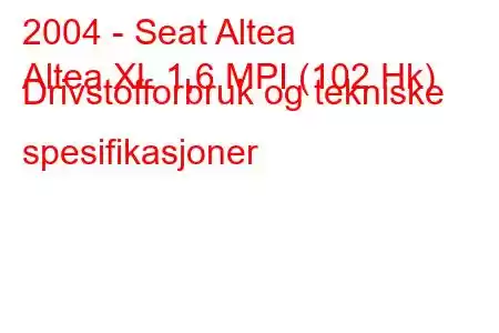 2004 - Seat Altea
Altea XL 1,6 MPI (102 Hk) Drivstofforbruk og tekniske spesifikasjoner