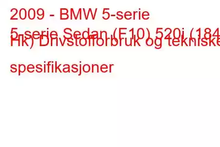 2009 - BMW 5-serie
5-serie Sedan (F10) 520i (184 Hk) Drivstofforbruk og tekniske spesifikasjoner