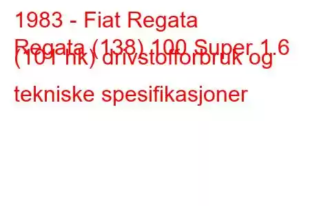 1983 - Fiat Regata
Regata (138) 100 Super 1.6 (101 hk) drivstofforbruk og tekniske spesifikasjoner