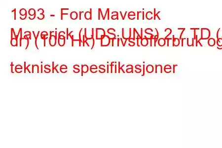 1993 - Ford Maverick
Maverick (UDS,UNS) 2,7 TD (3 dr) (100 Hk) Drivstofforbruk og tekniske spesifikasjoner