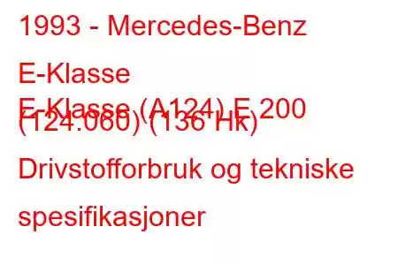 1993 - Mercedes-Benz E-Klasse
E-Klasse (A124) E 200 (124.060) (136 Hk) Drivstofforbruk og tekniske spesifikasjoner