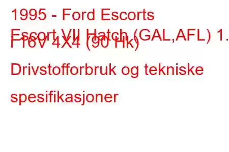 1995 - Ford Escorts
Escort VII Hatch (GAL,AFL) 1.6 i 16V 4X4 (90 Hk) Drivstofforbruk og tekniske spesifikasjoner