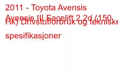 2011 - Toyota Avensis
Avensis III Facelift 2.2d (150 Hk) Drivstofforbruk og tekniske spesifikasjoner