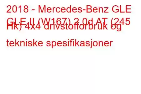 2018 - Mercedes-Benz GLE
GLE II (W167) 2.0d AT (245 Hk) 4x4 drivstofforbruk og tekniske spesifikasjoner