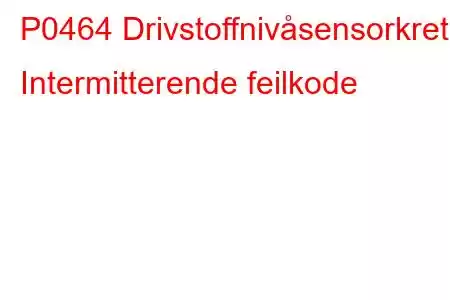 P0464 Drivstoffnivåsensorkrets Intermitterende feilkode