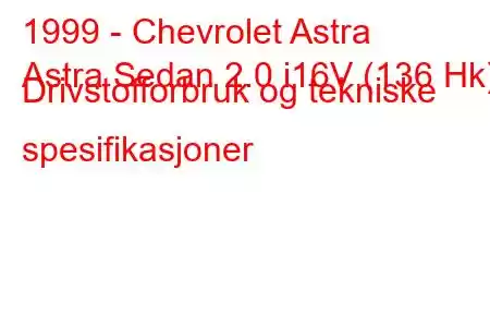 1999 - Chevrolet Astra
Astra Sedan 2.0 i16V (136 Hk) Drivstofforbruk og tekniske spesifikasjoner