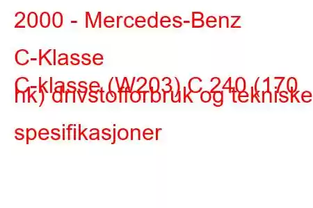 2000 - Mercedes-Benz C-Klasse
C-klasse (W203) C 240 (170 hk) drivstofforbruk og tekniske spesifikasjoner