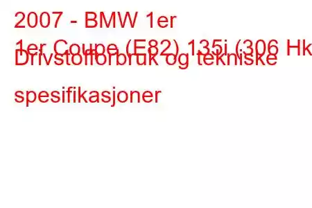 2007 - BMW 1er
1er Coupe (E82) 135i (306 Hk) Drivstofforbruk og tekniske spesifikasjoner