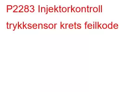 P2283 Injektorkontroll trykksensor krets feilkode