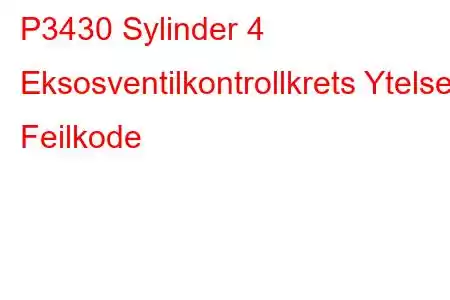 P3430 Sylinder 4 Eksosventilkontrollkrets Ytelse Feilkode