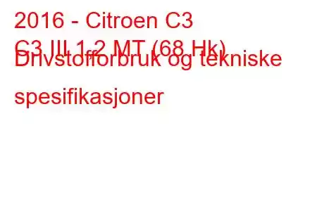 2016 - Citroen C3
C3 III 1,2 MT (68 Hk) Drivstofforbruk og tekniske spesifikasjoner