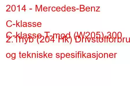 2014 - Mercedes-Benz C-klasse
C-klasse T-mod (W205) 300 2.1hyb (204 Hk) Drivstofforbruk og tekniske spesifikasjoner