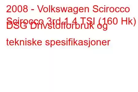 2008 - Volkswagen Scirocco
Scirocco 3rd 1.4 TSI (160 Hk) DSG Drivstofforbruk og tekniske spesifikasjoner