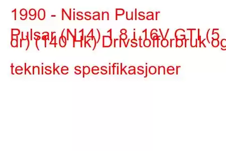 1990 - Nissan Pulsar
Pulsar (N14) 1.8 i 16V GTI (5 dr) (140 Hk) Drivstofforbruk og tekniske spesifikasjoner