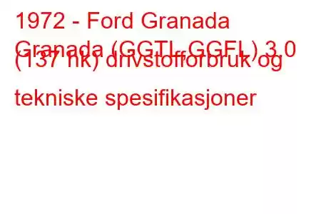 1972 - Ford Granada
Granada (GGTL,GGFL) 3.0 (137 hk) drivstofforbruk og tekniske spesifikasjoner