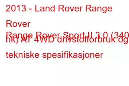 2013 - Land Rover Range Rover
Range Rover Sport II 3.0 (340 hk) AT 4WD drivstofforbruk og tekniske spesifikasjoner