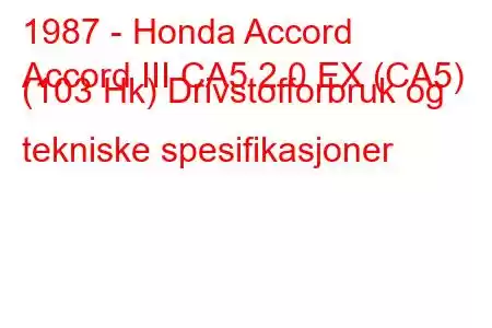 1987 - Honda Accord
Accord III CA5 2.0 EX (CA5) (103 Hk) Drivstofforbruk og tekniske spesifikasjoner