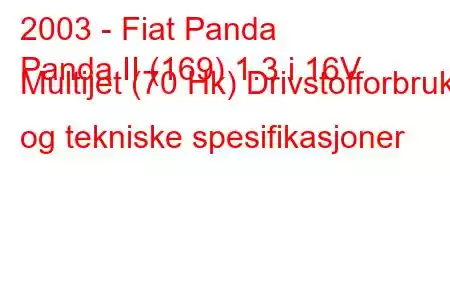 2003 - Fiat Panda
Panda II (169) 1.3 i 16V Multijet (70 Hk) Drivstofforbruk og tekniske spesifikasjoner