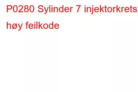 P0280 Sylinder 7 injektorkrets høy feilkode