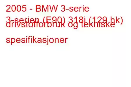 2005 - BMW 3-serie
3-serien (E90) 318i (129 hk) drivstofforbruk og tekniske spesifikasjoner