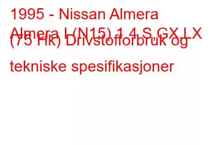 1995 - Nissan Almera
Almera I (N15) 1.4 S,GX,LX (75 Hk) Drivstofforbruk og tekniske spesifikasjoner