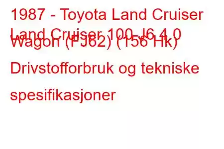 1987 - Toyota Land Cruiser
Land Cruiser 100 J6 4.0 Wagon (FJ62) (156 Hk) Drivstofforbruk og tekniske spesifikasjoner