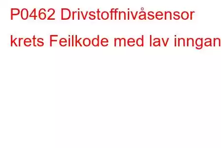 P0462 Drivstoffnivåsensor krets Feilkode med lav inngang