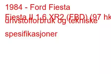 1984 - Ford Fiesta
Fiesta II 1.6 XR2 (FBD) (97 hk) drivstofforbruk og tekniske spesifikasjoner