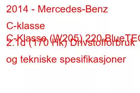 2014 - Mercedes-Benz C-klasse
C-Klasse (W205) 220 BlueTEC 2.1d (170 Hk) Drivstofforbruk og tekniske spesifikasjoner