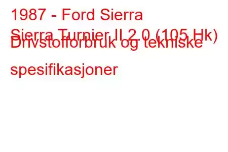 1987 - Ford Sierra
Sierra Turnier II 2.0 (105 Hk) Drivstofforbruk og tekniske spesifikasjoner