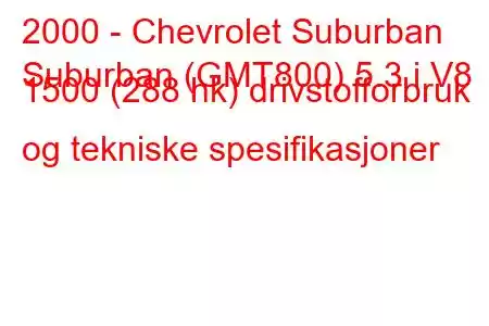 2000 - Chevrolet Suburban
Suburban (GMT800) 5.3 i V8 1500 (288 hk) drivstofforbruk og tekniske spesifikasjoner