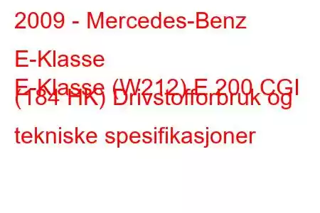 2009 - Mercedes-Benz E-Klasse
E-Klasse (W212) E 200 CGI (184 HK) Drivstofforbruk og tekniske spesifikasjoner