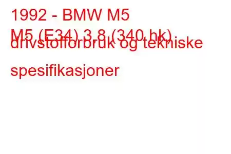 1992 - BMW M5
M5 (E34) 3,8 (340 hk) drivstofforbruk og tekniske spesifikasjoner