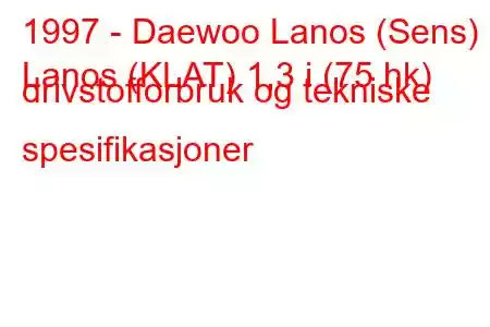 1997 - Daewoo Lanos (Sens)
Lanos (KLAT) 1,3 i (75 hk) drivstofforbruk og tekniske spesifikasjoner