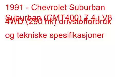 1991 - Chevrolet Suburban
Suburban (GMT400) 7.4 i V8 4WD (290 hk) drivstofforbruk og tekniske spesifikasjoner