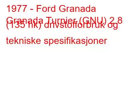 1977 - Ford Granada
Granada Turnier (GNU) 2.8 (135 hk) drivstofforbruk og tekniske spesifikasjoner