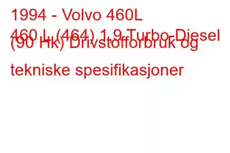 1994 - Volvo 460L
460 L (464) 1,9 Turbo-Diesel (90 Hk) Drivstofforbruk og tekniske spesifikasjoner