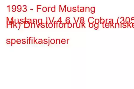 1993 - Ford Mustang
Mustang IV 4.6 V8 Cobra (305 Hk) Drivstofforbruk og tekniske spesifikasjoner