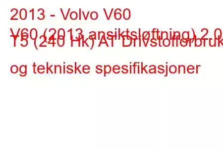 2013 - Volvo V60
V60 (2013 ansiktsløftning) 2.0 T5 (240 Hk) AT Drivstofforbruk og tekniske spesifikasjoner