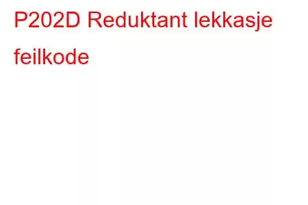 P202D Reduktant lekkasje feilkode