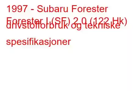 1997 - Subaru Forester
Forester I (SF) 2.0 (122 Hk) drivstofforbruk og tekniske spesifikasjoner