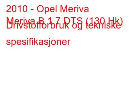 2010 - Opel Meriva
Meriva B 1.7 DTS (130 Hk) Drivstofforbruk og tekniske spesifikasjoner