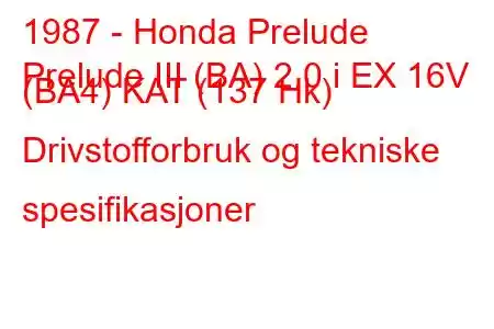 1987 - Honda Prelude
Prelude III (BA) 2.0 i EX 16V (BA4) KAT (137 Hk) Drivstofforbruk og tekniske spesifikasjoner